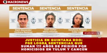 JUSTICIA EN QUINTANA ROO: FGE LOGRA SENTENCIAS QUE SUMAN 111 AÑOS DE PRISIÓN POR HOMICIDIOS EN TULUM Y CANCÚN