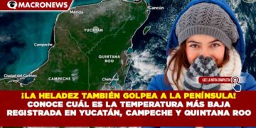 ¡LA HELADEZ TAMBIÉN GOLPEA A LA PENÍNSULA! CONOCE CUÁL ES LA TEMPERATURA MÁS BAJA REGISTRADA EN YUCATÁN, CAMPECHE Y QUINTANA ROO