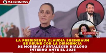 CLAUDIA SHEINBAUM SE REÚNE CON LA DIRIGENCIA DE MORENA: FORTALECEN DIÁLOGO INTERNO ANTE EL 2026
