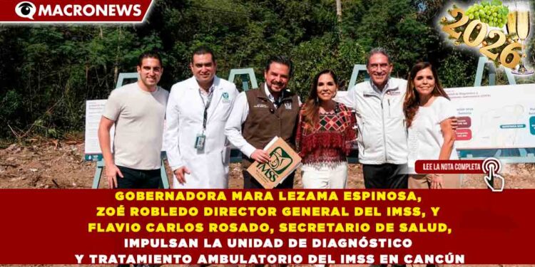 GOBERNADORA MARA LEZAMA ESPINOSA, JUNTO A ZOÉ ROBLEDO DIRECTOR GENERAL DEL IMSS, Y FLAVIO CARLOS ROSADO, SECRETARIO DE SALUD, IMPULSAN LA UNIDAD DE DIAGNÓSTICO Y TRATAMIENTO AMBULATORIO DEL IMSS EN CANCÚN