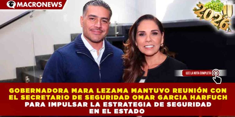 GOBERNADORA MARA LEZAMA MANTUVO REUNIÓN CON EL SECRETARIO DE SEGURIDAD OMAR GARCIA HARFUCH PARA IMPULSAR LA ESTRATEGIA DE SEGURIDAD EN EL ESTADO