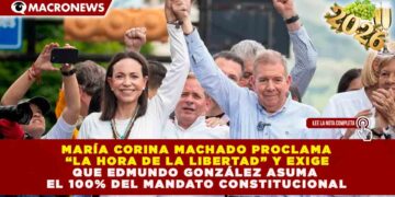 MARÍA CORINA MACHADO PROCLAMA “LA HORA DE LA LIBERTAD” Y EXIGE QUE EDMUNDO GONZÁLEZ ASUMA EL 100% DEL MANDATO CONSTITUCIONAL
