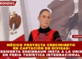 MÉXICO PROYECTA CRECIMIENTO EN CAPTACIÓN DE DIVISAS: SHEINBAUM INSTA A LA UNIDAD EN FERIA TURÍSTICA INTERNACIONAL