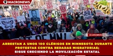 ARRESTAN A UNOS 100 CLÉRIGOS EN MINNESOTA DURANTE PROTESTAS CONTRA REDADAS MIGRATORIAS; CRECE MOVILIZACIÓN ESTATAL