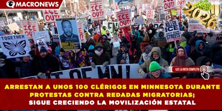 ARRESTAN A UNOS 100 CLÉRIGOS EN MINNESOTA DURANTE PROTESTAS CONTRA REDADAS MIGRATORIAS; CRECE MOVILIZACIÓN ESTATAL