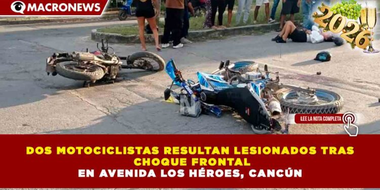 DOS MOTOCICLISTAS RESULTAN LESIONADOS TRAS CHOQUE FRONTAL EN AVENIDA LOS HÉROES, CANCÚN