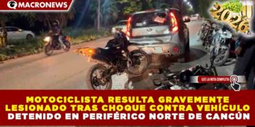 MOTOCICLISTA RESULTA GRAVEMENTE LESIONADO TRAS CHOQUE CONTRA VEHÍCULO DETENIDO EN PERIFÉRICO NORTE DE CANCÚN