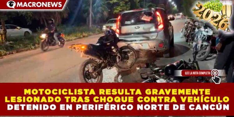 MOTOCICLISTA RESULTA GRAVEMENTE LESIONADO TRAS CHOQUE CONTRA VEHÍCULO DETENIDO EN PERIFÉRICO NORTE DE CANCÚN