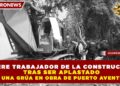 MUERE TRABAJADOR DE LA CONSTRUCCIÓN TRAS SER APLASTADO POR UNA GRÚA EN OBRA DE PUERTO AVENTURAS