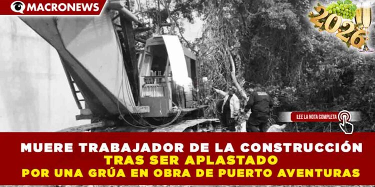 MUERE TRABAJADOR DE LA CONSTRUCCIÓN TRAS SER APLASTADO POR UNA GRÚA EN OBRA DE PUERTO AVENTURAS