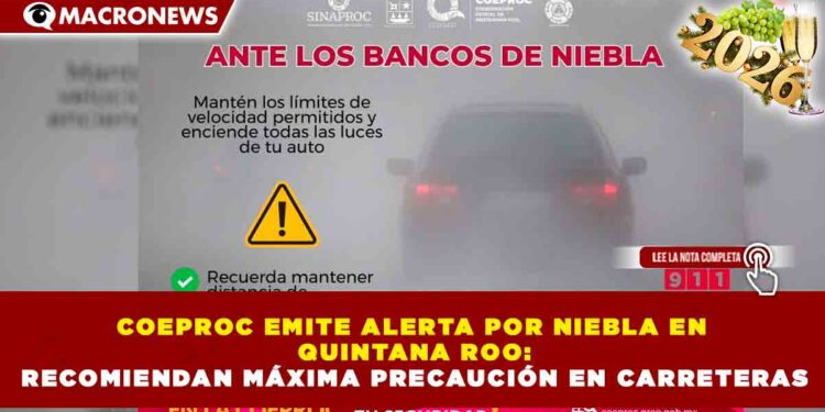 COEPROC EMITE ALERTA POR NIEBLA EN QUINTANA ROO: RECOMIENDAN MÁXIMA PRECAUCIÓN EN CARRETERAS