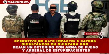 OPERATIVO DE ALTO IMPACTO: 5 CATEOS SIMULTÁNEOS EN QUINTANA ROO DEJAN UN DETENIDO CON ARMA DE FUEGO Y ARSENAL DE ESTUPEFACIENTES