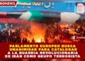 PARLAMENTO EUROPEO BUSCA UNANIMIDAD PARA CATALOGAR A LA GUARDIA REVOLUCIONARIA DE IRÁN COMO GRUPO TERRORISTA