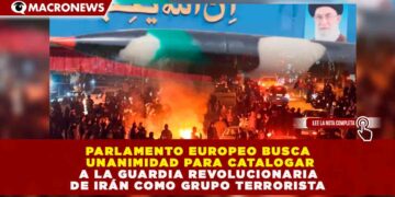 PARLAMENTO EUROPEO BUSCA UNANIMIDAD PARA CATALOGAR A LA GUARDIA REVOLUCIONARIA DE IRÁN COMO GRUPO TERRORISTA