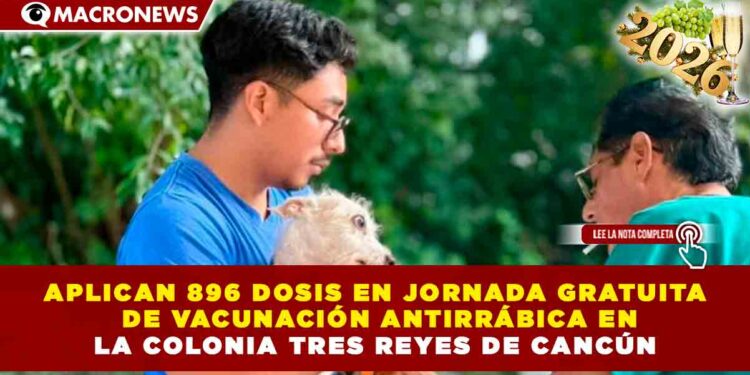 APLICAN 896 DOSIS EN JORNADA GRATUITA DE VACUNACIÓN ANTIRRÁBICA EN LA COLONIA TRES REYES DE CANCÚN