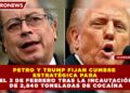 PETRO Y TRUMP FIJAN CUMBRE ESTRATÉGICA PARA EL 3 DE FEBRERO TRAS LA INCAUTACIÓN DE 2,840 TONELADAS DE COCAÍNA