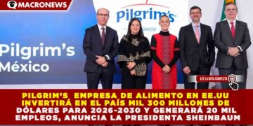 PLAN MÉXICO: PILGRIM’S INVERTIRÁ 1,300 MDD PARA REDUCIR EN 35% LAS IMPORTACIONES DE POLLO Y GENERAR 20,000 EMPLEOS