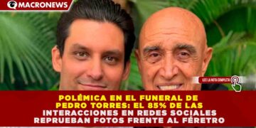 POLÉMICA EN EL FUNERAL DE PEDRO TORRES: EL 85% DE LAS INTERACCIONES EN REDES SOCIALES REPRUEBAN FOTOS FRENTE AL FÉRETRO