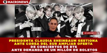 DIPLOMACIA MUSICAL: CLAUDIA SHEINBAUM GESTIONA ANTE COREA DEL SUR AMPLIAR OFERTA DE CONCIERTOS DE BTS ANTE DEMANDA DE UN MILLÓN DE BOLETOS