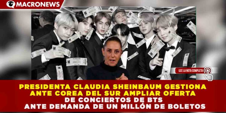 DIPLOMACIA MUSICAL: CLAUDIA SHEINBAUM GESTIONA ANTE COREA DEL SUR AMPLIAR OFERTA DE CONCIERTOS DE BTS ANTE DEMANDA DE UN MILLÓN DE BOLETOS