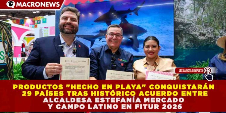 PRODUCTOS «HECHO EN PLAYA» CONQUISTARÁN 29 PAÍSES TRAS HISTÓRICO ACUERDO ENTRE ESTEFANÍA MERCADO Y CAMPO LATINO EN FITUR 2026