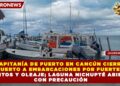 CAPITANÍA DE PUERTO EN CANCÚN CIERRA PUERTO A EMBARCACIONES POR FUERTES VIENTOS Y OLEAJE; LAGUNA NICHUPTÉ ABIERTA CON PRECAUCIÓN