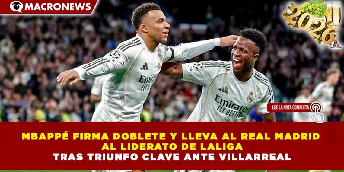 MBAPPÉ FIRMA DOBLETE Y LLEVA AL REAL MADRID AL LIDERATO DE LA LIGA TRAS TRIUNFO CLAVE ANTE VILLARREAL