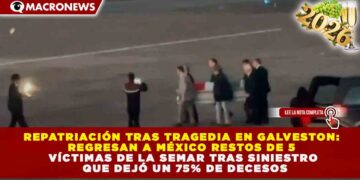 REPATRIACIÓN TRAS TRAGEDIA EN GALVESTON: REGRESAN A MÉXICO RESTOS DE 5 VÍCTIMAS DE LA SEMAR TRAS SINIESTRO QUE DEJÓ UN 75% DE DECESOS