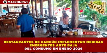 RESTAURANTES DE CANCÚN IMPLEMENTAN MEDIDAS EMERGENTES ANTE BAJA DEL CONSUMO EN ENERO 2026