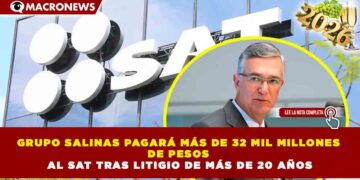 GRUPO SALINAS PAGARÁ MÁS DE 32 MIL MILLONES DE PESOS AL SAT TRAS LITIGIO DE MÁS DE 20 AÑOS