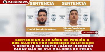 SENTENCIAN A 20 AÑOS DE PRISIÓN A DOS SUJETOS POR HOMICIDIO CALIFICADO Y DESPOJO EN BENITO JUÁREZ; DEBERÁN PAGAR MÁS DE $1.2 MILLONES DE PESOS