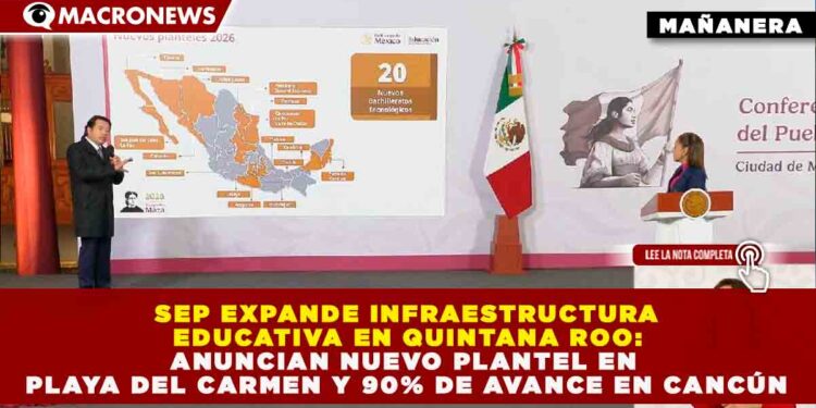 SEP EXPANDE INFRAESTRUCTURA EDUCATIVA EN QUINTANA ROO: ANUNCIAN NUEVO PLANTEL EN PLAYA DEL CARMEN Y 90% DE AVANCE EN CANCÚN