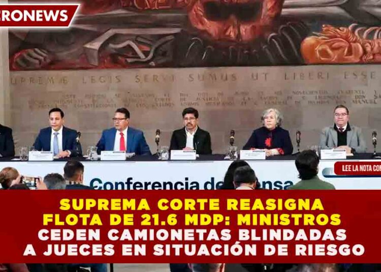SUPREMA CORTE REASIGNA FLOTA DE 21.6 MDP: MINISTROS CEDEN CAMIONETAS BLINDADAS A JUECES EN SITUACIÓN DE RIESGO