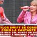 TAYLOR SWIFT SE CORONA COMO LA CANTANTE MÁS RICA DEL MUNDO EN 2026, SUPERANDO A RIHANNA Y BEYONCÉ
