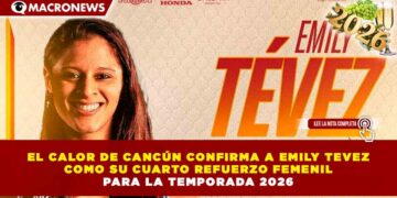 EL CALOR DE CANCÚN CONFIRMA A EMILY TEVEZ COMO SU CUARTO REFUERZO FEMENIL PARA LA TEMPORADA 2026