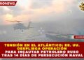 TENSIÓN EN EL ATLÁNTICO: EE. UU. DESPLIEGA OPERACIÓN PARA INCAUTAR PETROLERO RUSO TRAS 14 DÍAS DE PERSECUCIÓN NAVAL