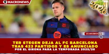 TER STEGEN DEJA AL FC BARCELONA TRAS 423 PARTIDOS Y ES ANUNCIADO POR EL GIRONA PARA LA TEMPORADA 2025/26