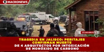 TRAGEDIA EN JALISCO: PERITAJES CONFIRMAN MUERTE DE 4 ARQUITECTOS POR INTOXICACIÓN DE MONÓXIDO DE CARBONO