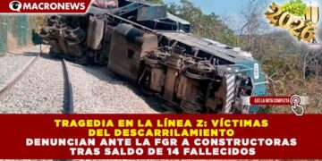 TRAGEDIA EN LA LÍNEA Z: VÍCTIMAS DEL DESCARRILAMIENTO DENUNCIAN ANTE LA FGR A CONSTRUCTORAS TRAS SALDO DE 14 FALLECIDOS
