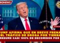 TRUMP AFIRMA QUE EN BREVE FRENARÁ EL TRÁFICO DE DROGA POR TIERRA Y PRESUME CASI 100% DE DECOMISOS POR MAR
