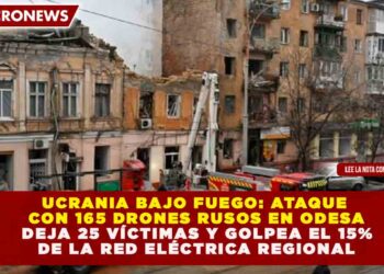 UCRANIA BAJO FUEGO: ATAQUE CON 165 DRONES RUSOS EN ODESA DEJA 25 VÍCTIMAS Y GOLPEA EL 15% DE LA RED ELÉCTRICA REGIONAL