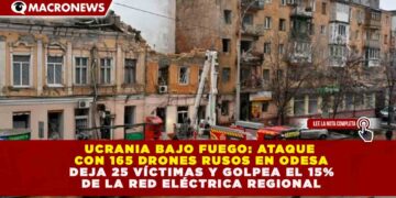 UCRANIA BAJO FUEGO: ATAQUE CON 165 DRONES RUSOS EN ODESA DEJA 25 VÍCTIMAS Y GOLPEA EL 15% DE LA RED ELÉCTRICA REGIONAL