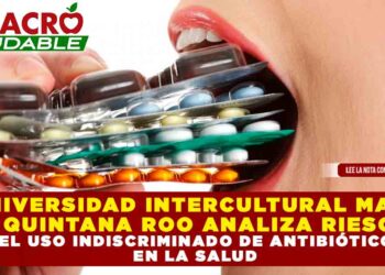 UNIVERSIDAD INTERCULTURAL MAYA DE QUINTANA ROO ANALIZA RIESGOS DEL USO INDISCRIMINADO DE ANTIBIÓTICOS EN LA SALUD