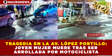TRAGEDIA EN LA AV. LÓPEZ PORTILLO: JOVEN MUJER MUERE TRAS SER ARROLLADA POR MOTOCICLISTA