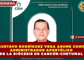 GUSTAVO RODRÍGUEZ VEGA ASUME COMO ADMINISTRADOR APOSTÓLICO DE LA DIÓCESIS DE CANCÚN-CHETUMAL