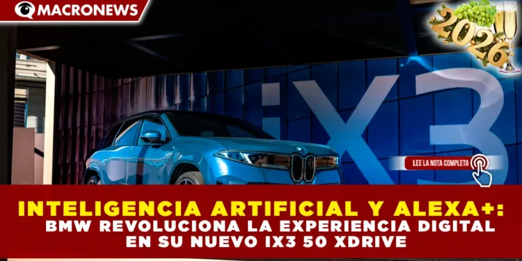 INTELIGENCIA ARTIFICIAL Y ALEXA+: BMW REVOLUCIONA LA EXPERIENCIA DIGITAL EN SU NUEVO IX3 50 XDRIVE