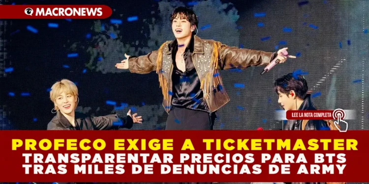 PROFECO EXIGE A TICKETMASTER TRANSPARENTAR PRECIOS PARA BTS TRAS MILES DE DENUNCIAS DE ARMY