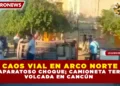CAOS VIAL EN ARCO NORTE POR APARATOSO CHOQUE; CAMIONETA TERMINA VOLCADA EN CANCÚN