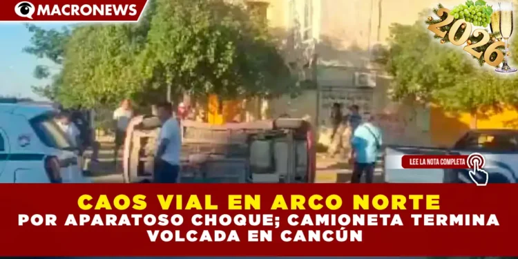 CAOS VIAL EN ARCO NORTE POR APARATOSO CHOQUE; CAMIONETA TERMINA VOLCADA EN CANCÚN
