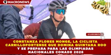 CONSTANZA FLORES MONGE, LA CICLISTA CARRILLOPORTENSE QUE DOMINA QUINTANA ROO Y SE PREPARA PARA LAS OLIMPIADAS NACIONALES CONADE 2026